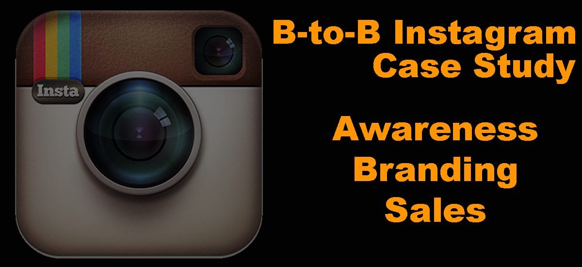 B-to-B Instagram Case Study: Awareness, Branding & Sales