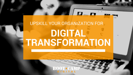 How To Upskill Your Organization For Digital Transformation