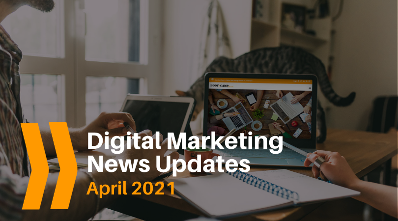 April 2021 Digital Marketing News Updates