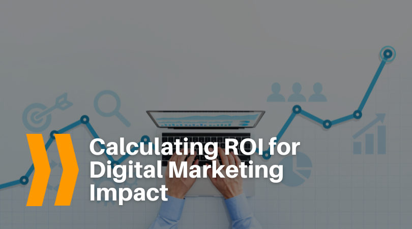 Calculating ROI for Digital Marketing Impact