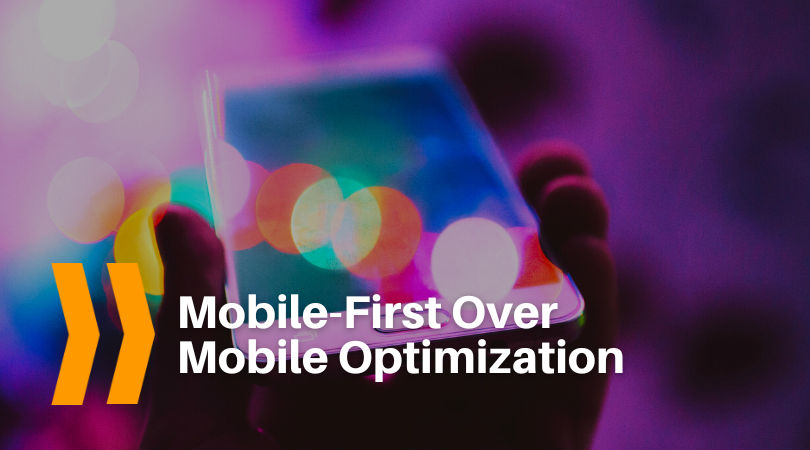 Mobile-First over Mobile Optimization