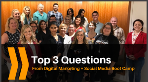 Top 3 Digital Marketing Questions From Our Latest Boot Camp