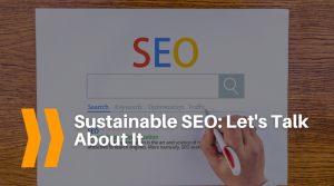Sustainable SEO: Let’s Talk About It