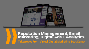 Reputation Management, Email Marketing, Digital Ads and Analytics: Takeaways From Virtual Digital Marketing Boot Camp