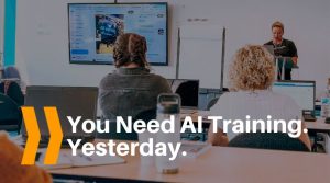You Need AI Training. Yesterday.