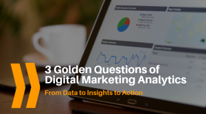 3 Golden Questions of Digital Marketing Analytics