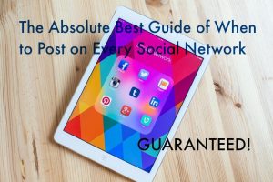 The Absolute Best Guide of When to Post on Every Social Network – GUARANTEED!