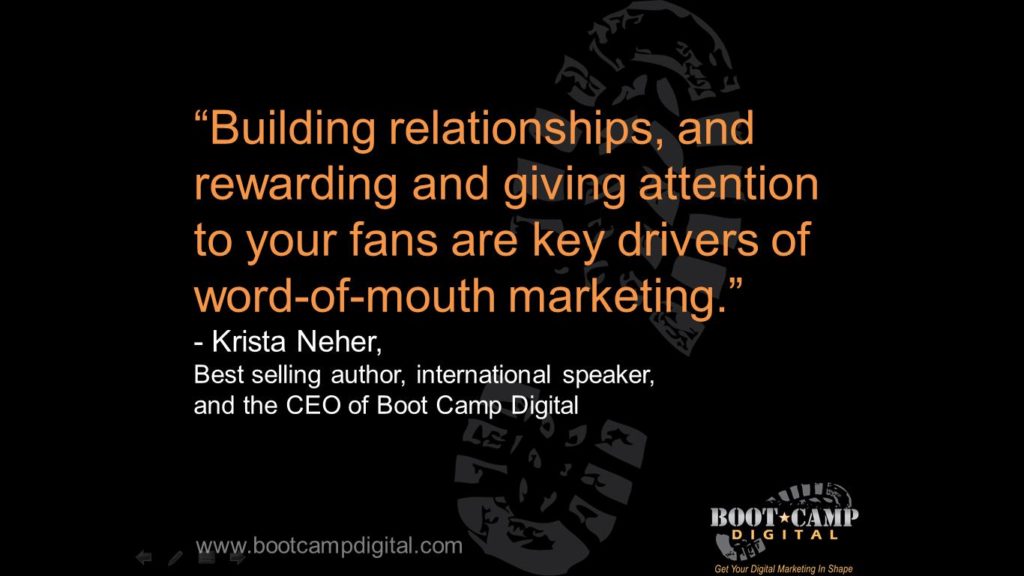 building relationships and rewarding and giving attention to your fans are key drivers of word of mouth marketing