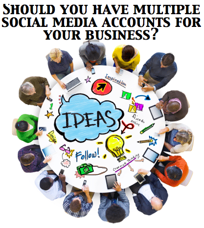 Should I have multiple social media accounts for my business?