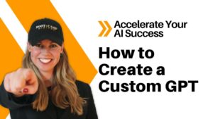 Accelerate Your AI Success: How To Create Custom GPTs