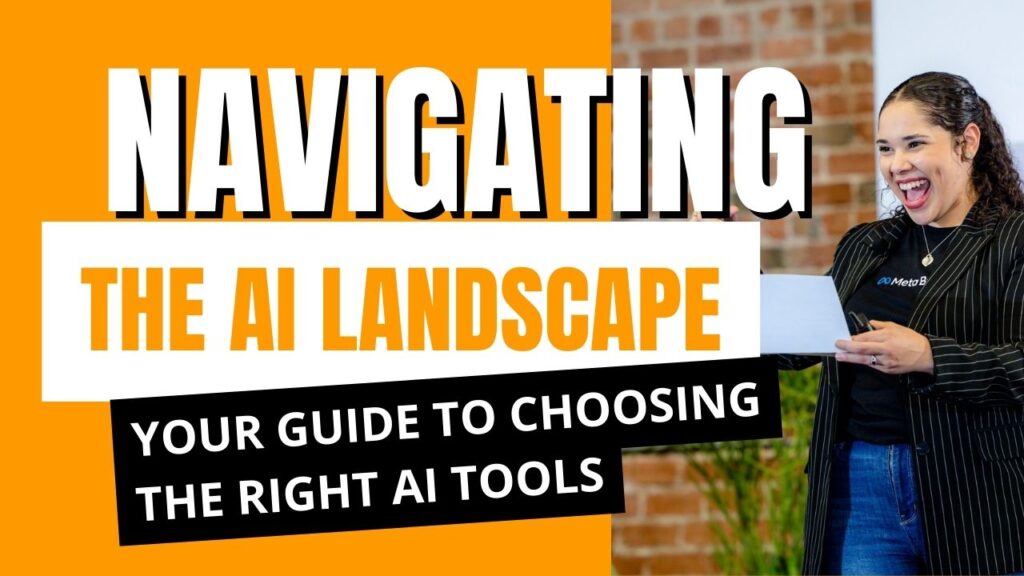 Your guide to navigating the AI landscape and tools
