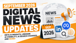 September 2026 Digital News Updates: Meta AI Business Insights, LinkedIn AI Visibility, AI Search Changes, and More!